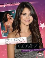 Selena Gomez: pop star and actress